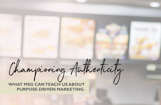 A blurred fast-food menu background with overlaid text: “Championing Authenticity—what MSG can teach us about purpose-driven marketing.”.
